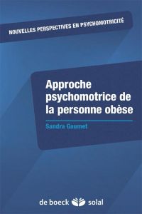 Approche psychomotrice de la personne obèse - Gaumet Sandra - Gatecel Anne