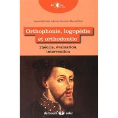 Orthophonie, logopédie et orthodontie. Théorie, évaluation, intervention - Piérart Bernadette - Cauchies Bernard - Pierart Et