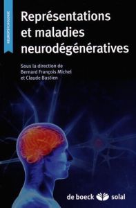 Représentations et maladies neurodégénératives - Michel Bernard François - Bastien Claude