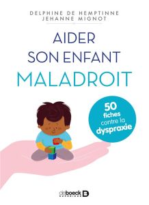 Aider son enfant maladroit. 50 fiches contre la dyspraxie - Hemptinne Delphine de - Mignot Jehanne - Masson Mé