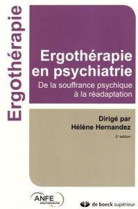 Ergothérapie en psychiatrie. De la souffrance psychique à la réadaptation, 2e édition - Hernandez Hélène
