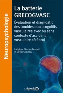 La batterie GRECOGVASC. Evaluation et diagnostic des troubles neurocognitifs vasculaires avec ou san - Roussel Martine - Godefroy Olivier