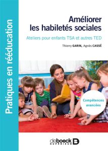 Améliorer les habilletés sociales. Ateliers pour enfants TSA et autres TED - Garin Thierry - Cassé Agnès
