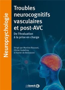 Troubles neurocognitifs vasculaires et post-AVC. De l'évaluation à la prise en charge - Roussel Martine - Godefroy Olivier - Boissezon Xav