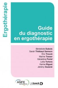 Guide du diagnostic en ergothérapie - Dubois Bénédicte - Thiébaut Samson Sarah - Trouvé