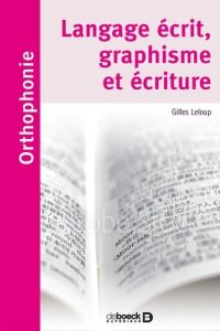 Langage écrit, graphisme et écriture - Leloup Gilles