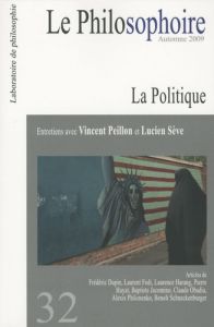Le Philosophoire N° 32, Automne 2009 : La Politique - Peillon Vincent - Sève Lucien
