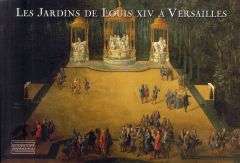 Les Jardins de Louis XIV à Versailles. Le chef-d'oeuvre de Le Nôtre - Arizzoli-Clémentel Pierre