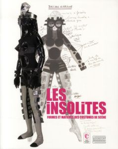 Les insolites, formes et matières des costumes de scène - Giret Noëlle - Batifoulier Alain - Guibert Noëlle