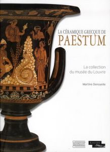 La céramique grecque de Paestum. La collection du musée du Louvre - Denoyelle Martine