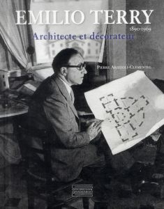 Emilio Terry. Architecte et décorateur - Arizzoli-Clémentel Pierre