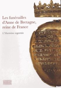 Les funérailles d'Anne de Bretagne, reine de France. L'Hermine regrettée - Girault Pierre-Gilles - Latrémolière Elisabeth