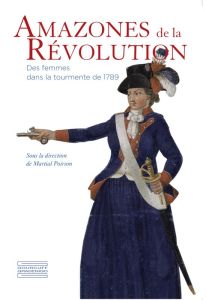 Amazones de la Révolution. Des femmes dans la tourmente de 1789 - Poirson Martial