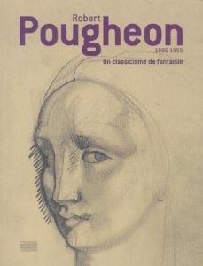 Robert Pougheon 1886-1955. Un classicisme de fantaisie - Massé Alice
