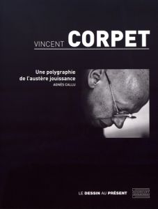 Vincent Corpet. Une polygraphie de l'austère jouissance - Callu Agnès