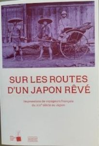 Sur les routes d'un japon rêvé. Impressions de voyageurs français du XIXe siècle au Japon - Collectif Collectif