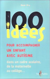 101 idées pour accompagner un enfant avec autisme dans un cadre scolaire - Pry René