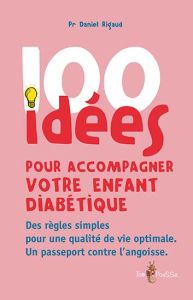 100 idées pour accompagner votre enfant diabétique - Rigaud Daniel