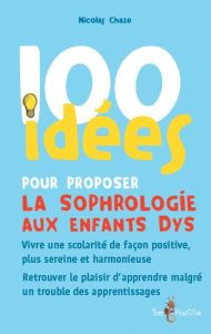 100 idées pour proposer la sophrologie aux enfants dys - Chaze Nicolas