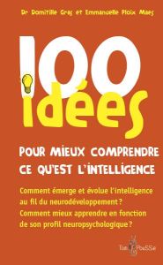 100 idées pour mieux comprendre ce qu'est l'intelligence - Gras Domitille - Ploix Maes Emmanuelle - Des Porte