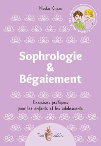 Sophrologie & Bégaiement. Exercices pratiques pour les enfants et les adolescents - Chaze Nicolas