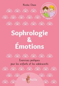 Sophrologie & émotions. Exercices pratiques pour les enfants et les adolescents - Chaze Nicolas