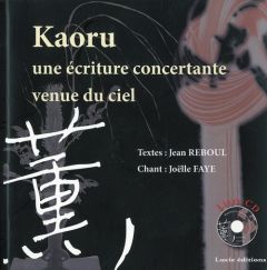 Kaoru. Une écriture concertante venue du ciel, avec 1 CD audio - Reboul Jean - Faye Joëlle