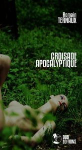 Croisade apocalyptique - Ternaux Romain