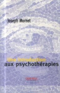 Une introduction aux psychothérapies - Mornet Joseph - Delion Pierre