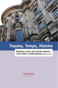 Trauma, temps, histoire - Lauret Monique - Aguerre Jean-Claude - Gillie Clai
