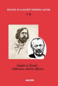 Bulletin de la Société Théophile Gautier N° 38/2016 : Gautier et Nerval. Collaborations, solidarités - Geisler-Szmulewicz Anne - Moussa Sarga