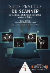 Guide pratique du scanner en médecine et chirurgie canine et féline - Keravel Olivier - Canivet Sandrine - Marsault Clau