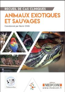 Recueil de cas cliniques : Animaux exotiques et sauvages - Chaï Norin