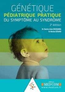 Génétique pédiatrique pratique. Du symptôme au syndrome, 2e édition - Bouhanna Charles Alain - Gérard Marion