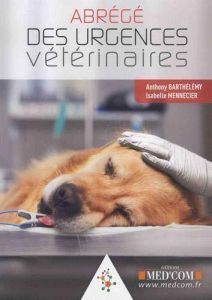 Abrégé des urgences vétérinaires - Barthélemy Anthony - Mennecier-Broutin Isabelle
