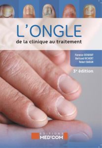 L'ongle. De la clinique au traitement, 3e édition - Dehavay Florence - Richert Bertrand - Baran Robert