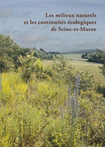 Les milieux naturels et les continuités écologiques de Seine-et-Marne - Azuelos Laurent - Renault Olivier