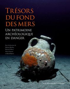 Trésors du fond des mers. Un patrimoine archéologique en danger - Marlier Sabrina - L'Hour Michel - Charron Alain -