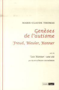 GENESES DE L'AUTISME, FREUD, BLEULER, KANNER - THOMAS M CL