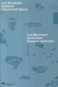 Luc Weizmann Architecte. Espaces inattendus, Edition bilingue français-anglais - Weizmann Luc