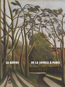 La Bièvre, de la source à Paris. Histoire(s) d'une rivière suburbaine - Delarge Alexandre - Le Roux Thomas - Pizzorni-Itié