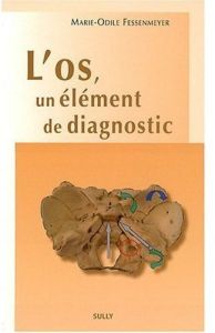 L'os, un élément de diagnostic - Fessenmeyer Marie-Odile - Dabouis Gérard - Delaire