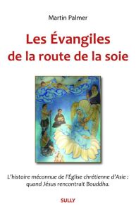 Les Evangiles de la route de la soie - Palmer Martin - Strim Laurent