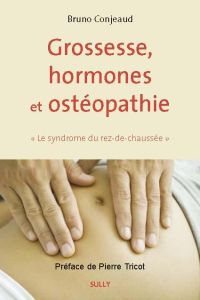 Grossesse, hormones et ostéopathie. Le "Syndrome du rez-de-chaussée" - Conjeaud Bruno - Tricot Pierre