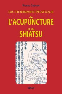 Dictionnaire pratique de l'acupuncture et du shiatsu - Crépon Pierre - Borsarello Jean - Richaudeau Barba