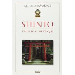 Shinto. Sagesse et pratique - Yamakage Motohisa - Leeuw Paul de - Strim Laurent