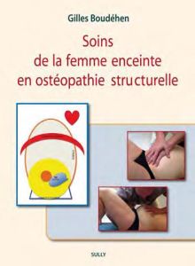 Soins de la femme enceinte en ostéopathie structurelle - Boudéhen Gilles - Descamps Philippe