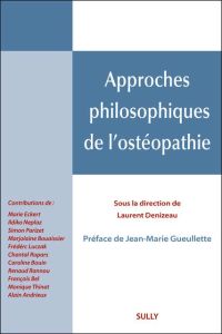 Approches philosophiques de l'ostéopathie - Denizeau Laurent - Gueullette Jean-Marie