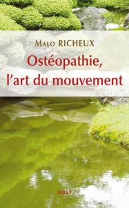 Ostéopathie, l'art du mouvement - Richeux Malo - Ménard Mathieu