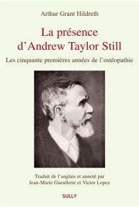 La présence d'Andrew Taylor Still - Grantt Hildreth Arthur - Gueulette Jean-Marie - Lo
